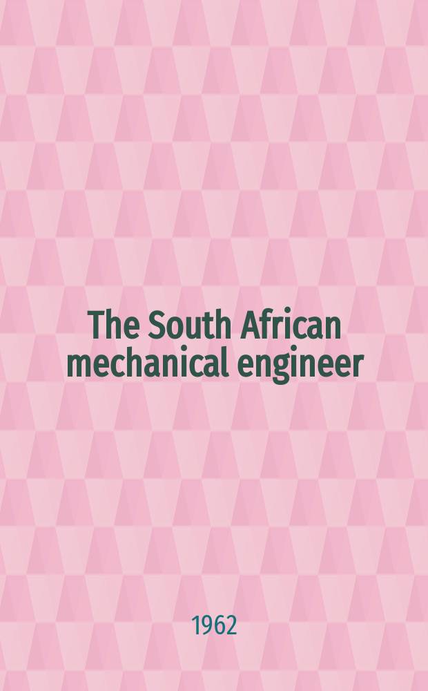 The South African mechanical engineer : The journal of the South African institution of mechanical engineers. Vol.12, №3