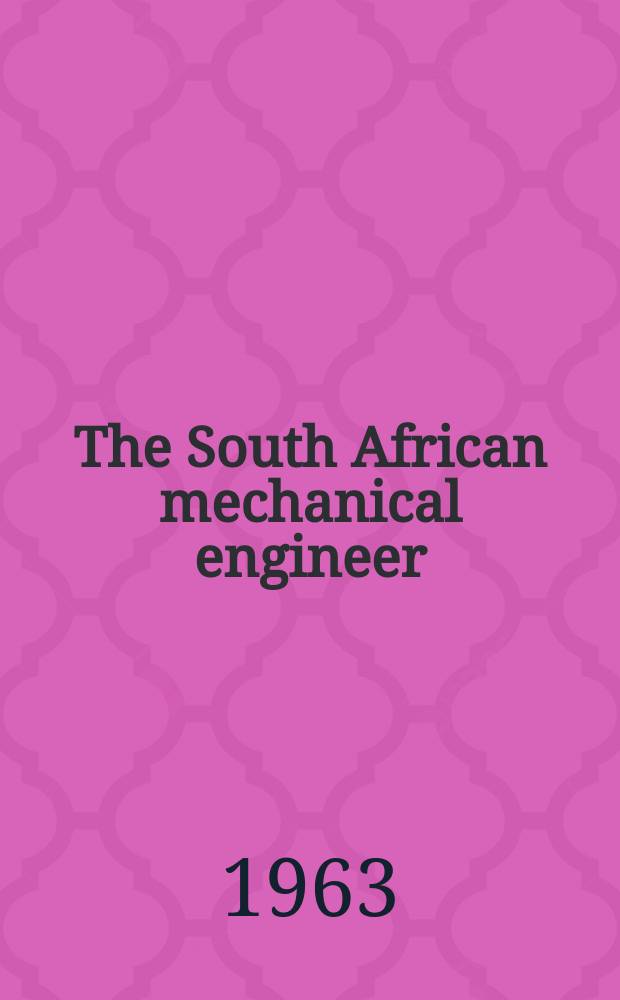 The South African mechanical engineer : The journal of the South African institution of mechanical engineers. Vol.12, №7