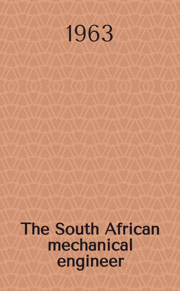 The South African mechanical engineer : The journal of the South African institution of mechanical engineers. Vol.13, №5