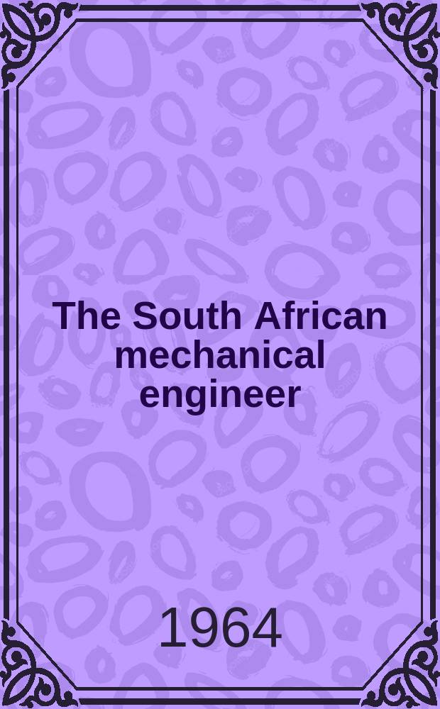 The South African mechanical engineer : The journal of the South African institution of mechanical engineers. Vol.13, №7