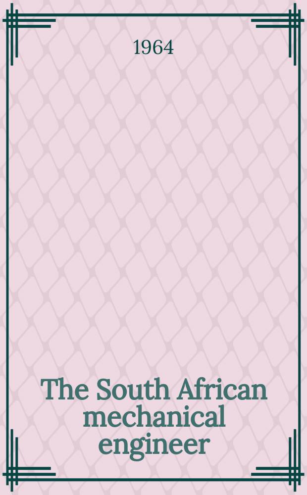 The South African mechanical engineer : The journal of the South African institution of mechanical engineers. Vol.13, №9