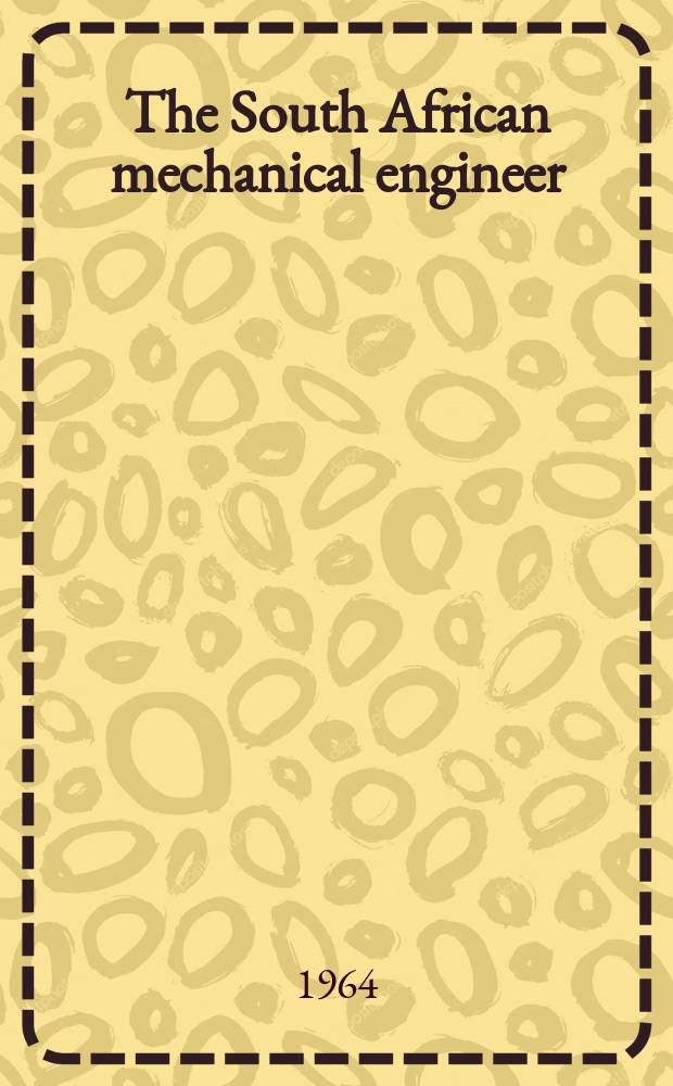 The South African mechanical engineer : The journal of the South African institution of mechanical engineers. Vol.13, №10