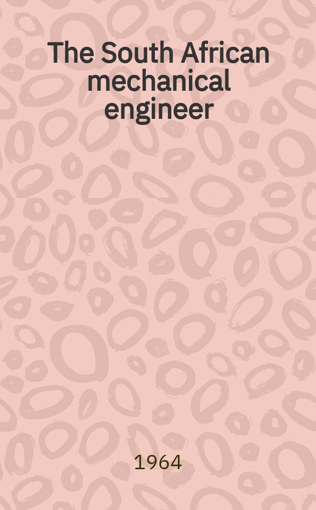 The South African mechanical engineer : The journal of the South African institution of mechanical engineers. Vol.14, №5