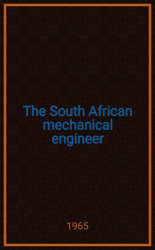 The South African mechanical engineer : The journal of the South African institution of mechanical engineers. Vol.15, №1