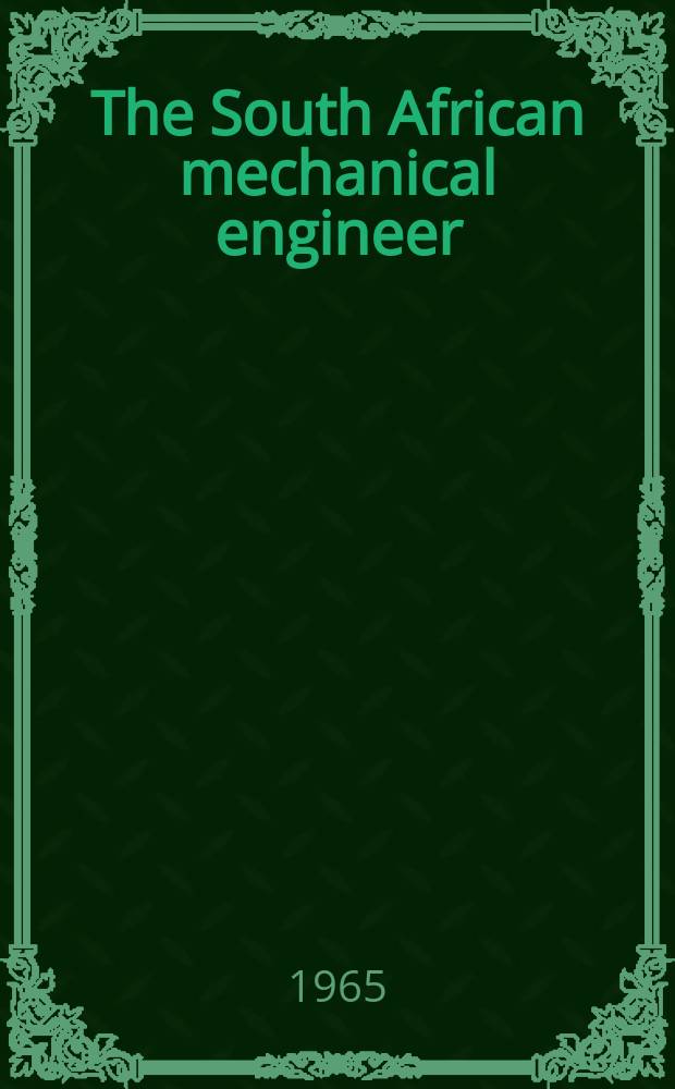 The South African mechanical engineer : The journal of the South African institution of mechanical engineers. Vol.15, №5