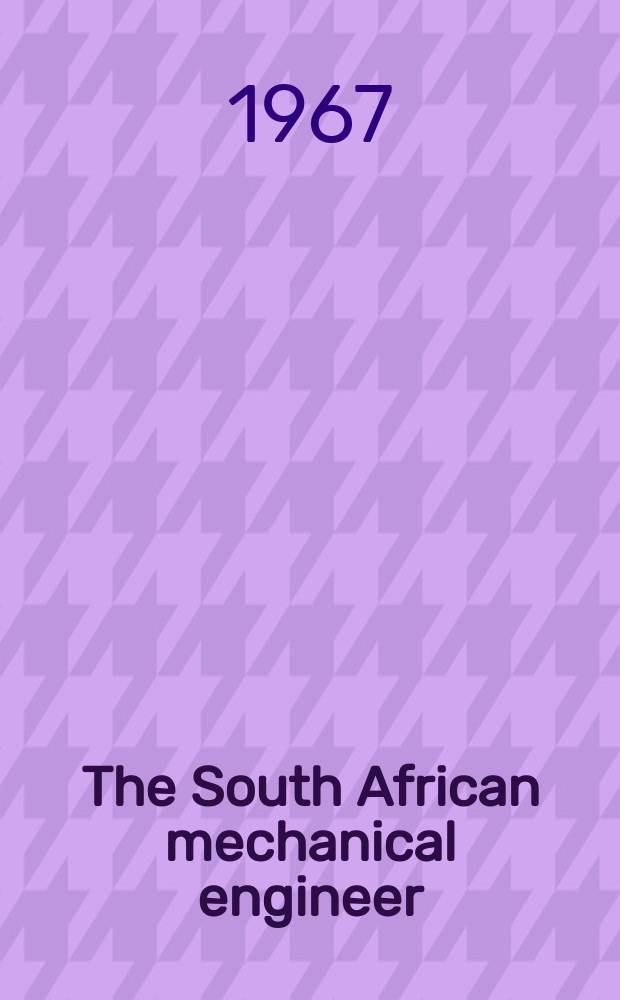 The South African mechanical engineer : The journal of the South African institution of mechanical engineers. Vol.16, №7