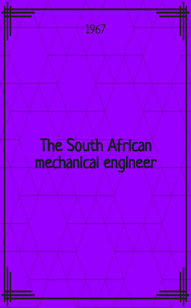 The South African mechanical engineer : The journal of the South African institution of mechanical engineers. Vol.17, №1