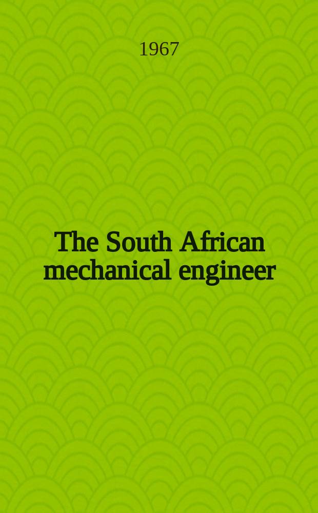The South African mechanical engineer : The journal of the South African institution of mechanical engineers. Vol.17, №3