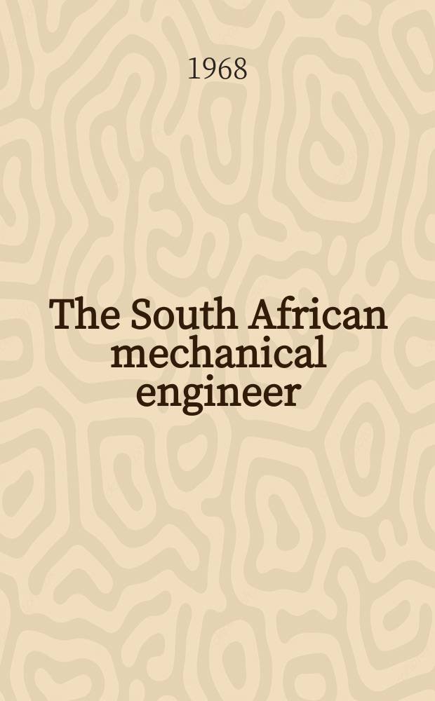 The South African mechanical engineer : The journal of the South African institution of mechanical engineers. Vol.17, №12