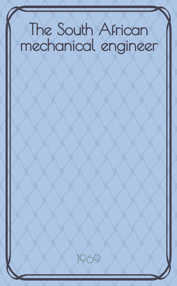 The South African mechanical engineer : The journal of the South African institution of mechanical engineers. Vol.18, №11