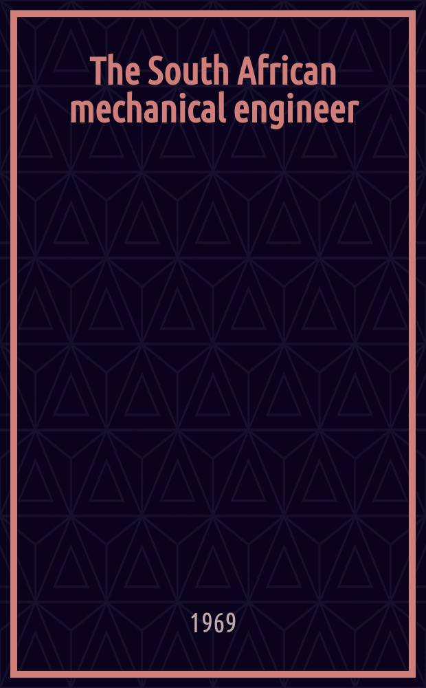 The South African mechanical engineer : The journal of the South African institution of mechanical engineers. Vol.19, №1