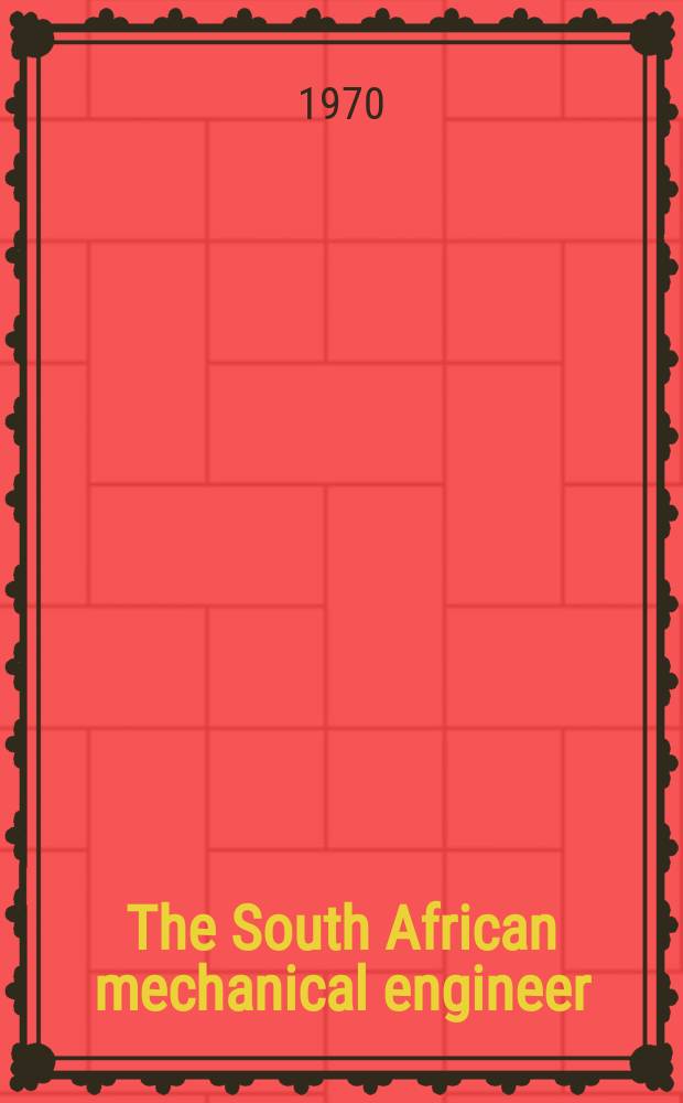 The South African mechanical engineer : The journal of the South African institution of mechanical engineers. Vol.20, №1