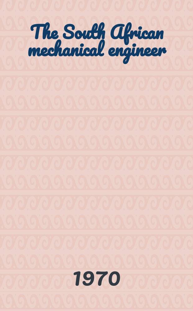 The South African mechanical engineer : The journal of the South African institution of mechanical engineers. Vol.20, №3