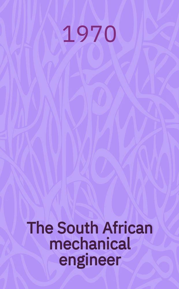 The South African mechanical engineer : The journal of the South African institution of mechanical engineers. Vol.20, №5