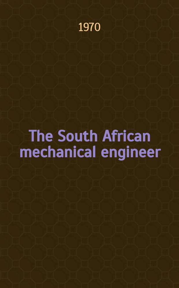 The South African mechanical engineer : The journal of the South African institution of mechanical engineers. Vol.20, №8