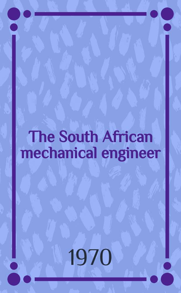 The South African mechanical engineer : The journal of the South African institution of mechanical engineers. Vol.20, №10