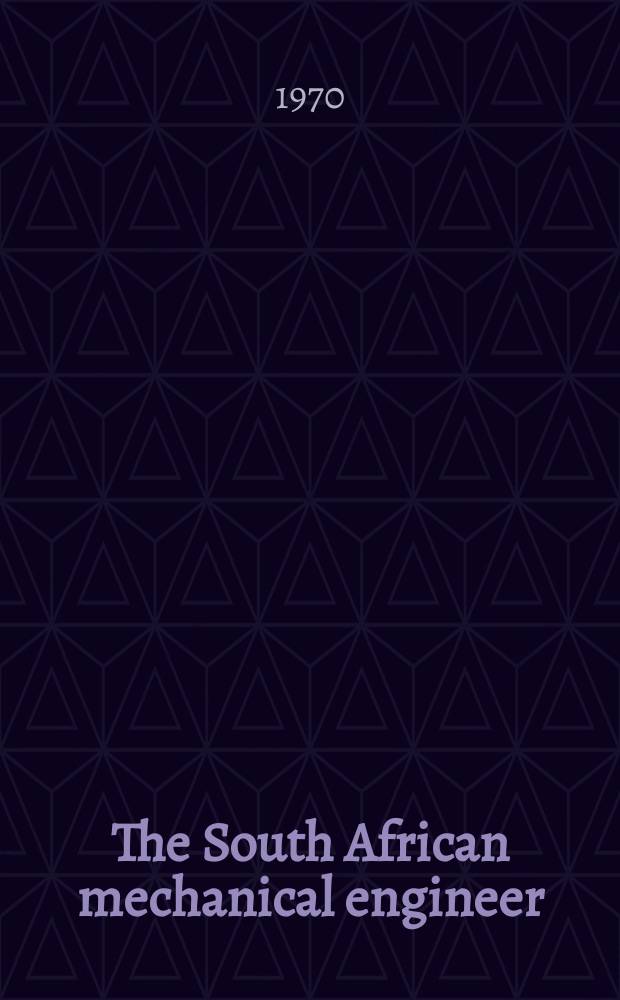 The South African mechanical engineer : The journal of the South African institution of mechanical engineers. Vol.20, №12