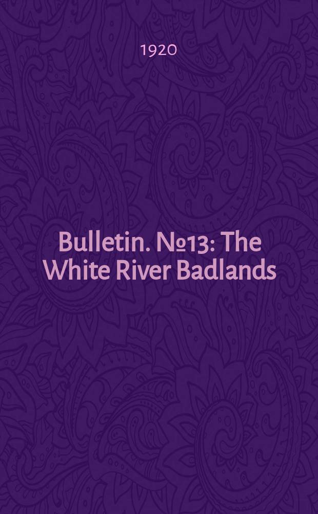Bulletin. №13 : The White River Badlands