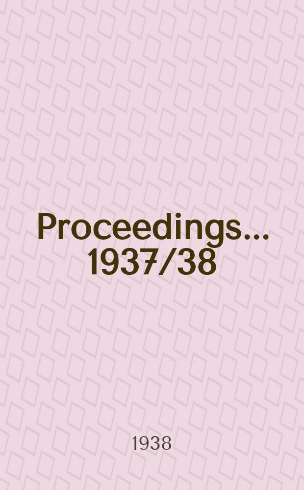 Proceedings ... 1937/38
