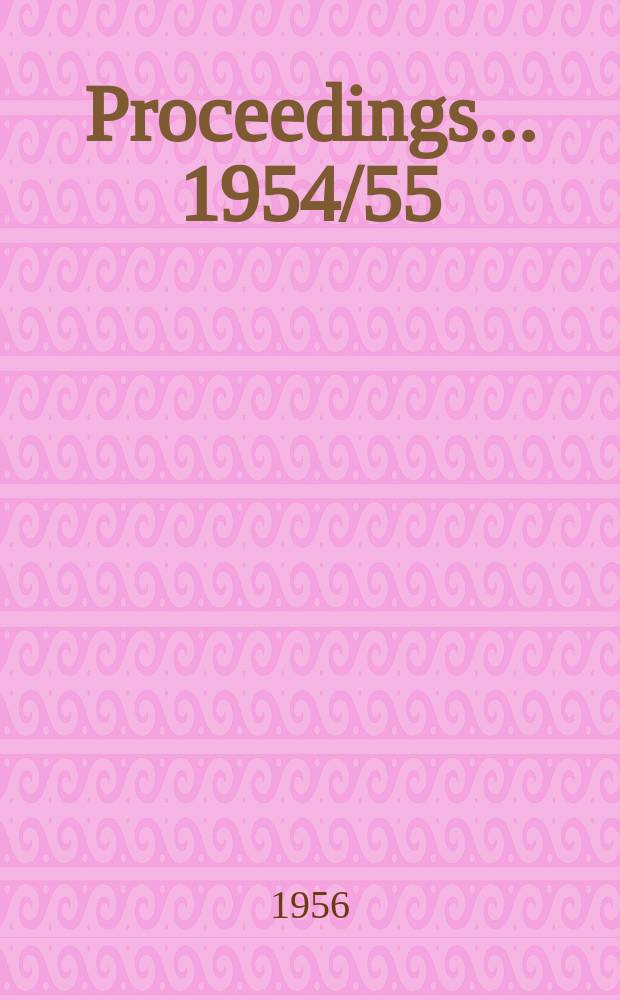 Proceedings ... 1954/55
