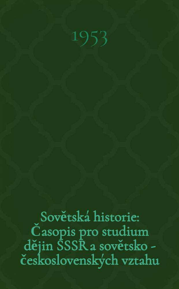 Sovětská historie : Časopis pro studium dějin SSSR a sovětsko - československých vztahu