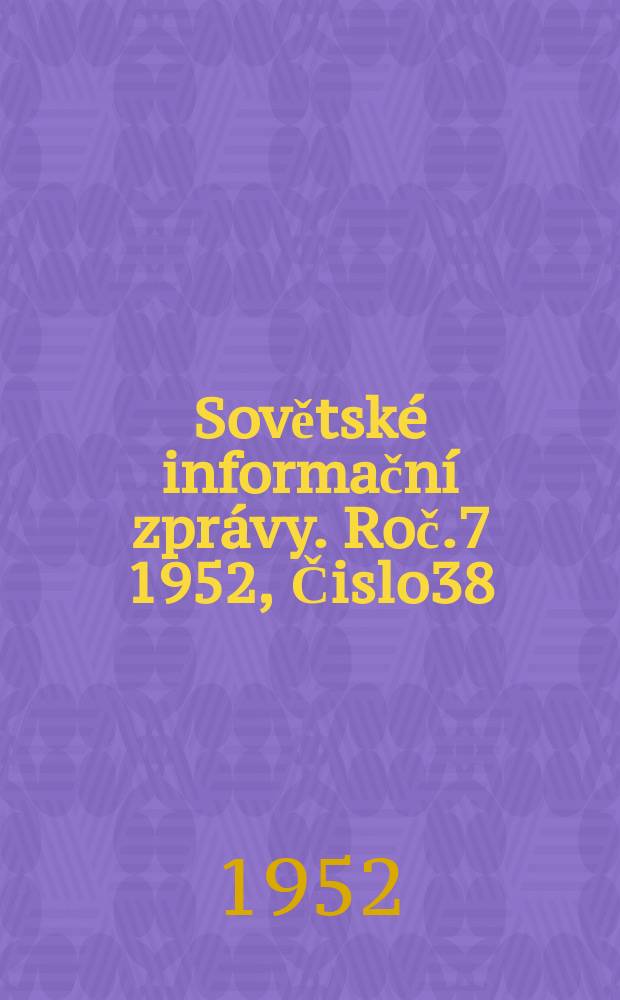 Sovětsk&eacute; informačn&iacute; zpr&aacute;vy. Roč.7 1952, Čislo38