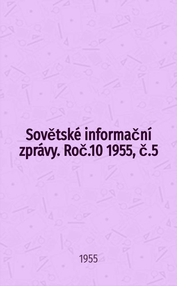 Sovětské informační zprávy. Roč.10 1955, č.5