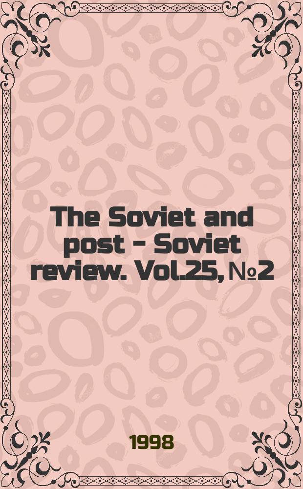 The Soviet and post - Soviet review. Vol.25, №2 : Political a. economic aspects of the transition