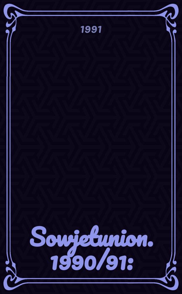 Sowjetunion. 1990/91 : (Krise, Zerfall, Neuorientierung )