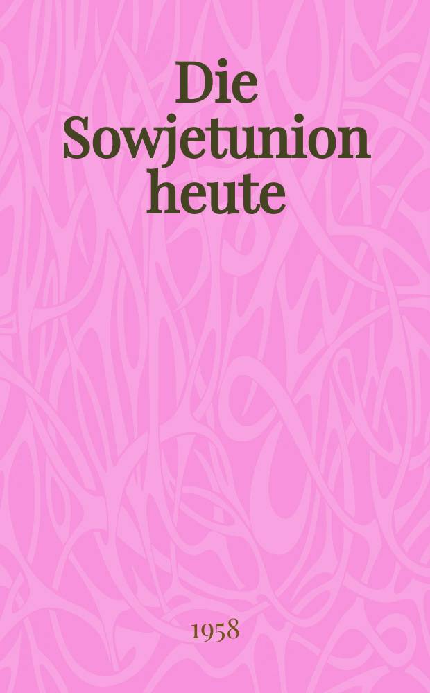 Die Sowjetunion heute : Zeitschrift über Leben und Arbeit, Kultur, Wirtschaft , Wissenschaft, Technik und Sport in der UdSSR. Jg.3 1958, №8(74)