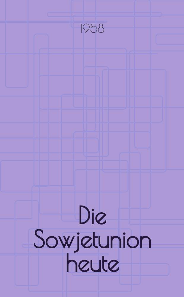 Die Sowjetunion heute : Zeitschrift &uuml;ber Leben und Arbeit, Kultur, Wirtschaft , Wissenschaft, Technik und Sport in der UdSSR. Jg.3 1958, №9(75)