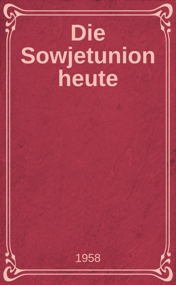 Die Sowjetunion heute : Zeitschrift über Leben und Arbeit, Kultur, Wirtschaft , Wissenschaft, Technik und Sport in der UdSSR. Jg.3 1958, №11(77)