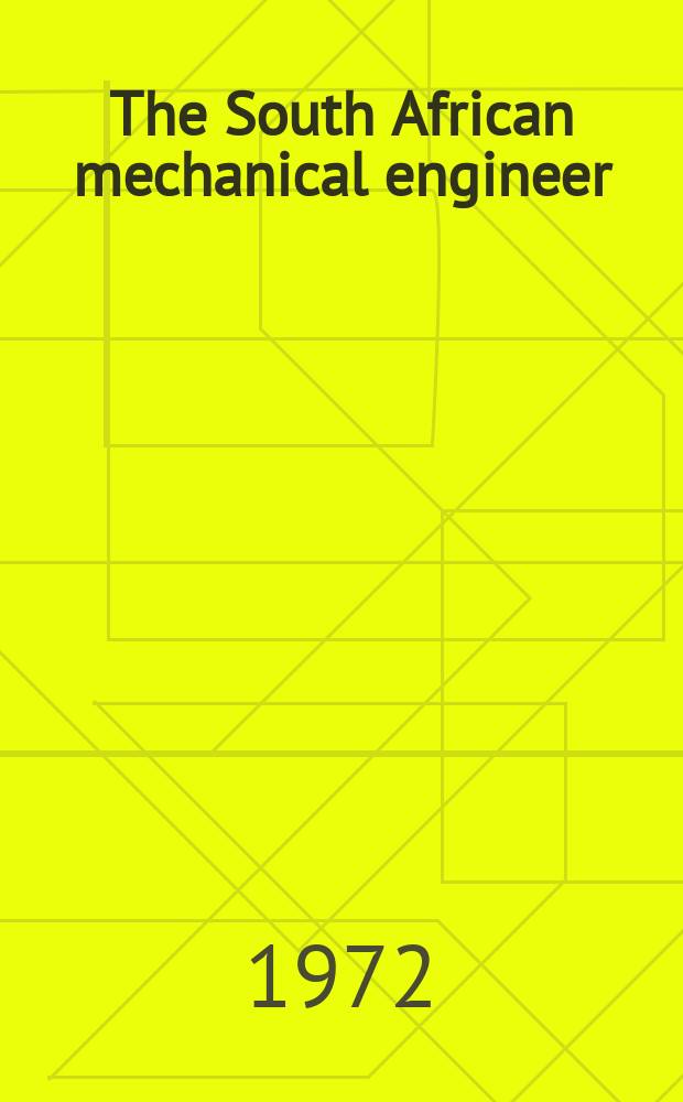 The South African mechanical engineer : The journal of the South African institution of mechanical engineers. Vol.22, №4