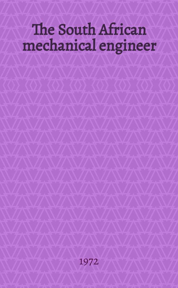 The South African mechanical engineer : The journal of the South African institution of mechanical engineers. Vol.22, №12