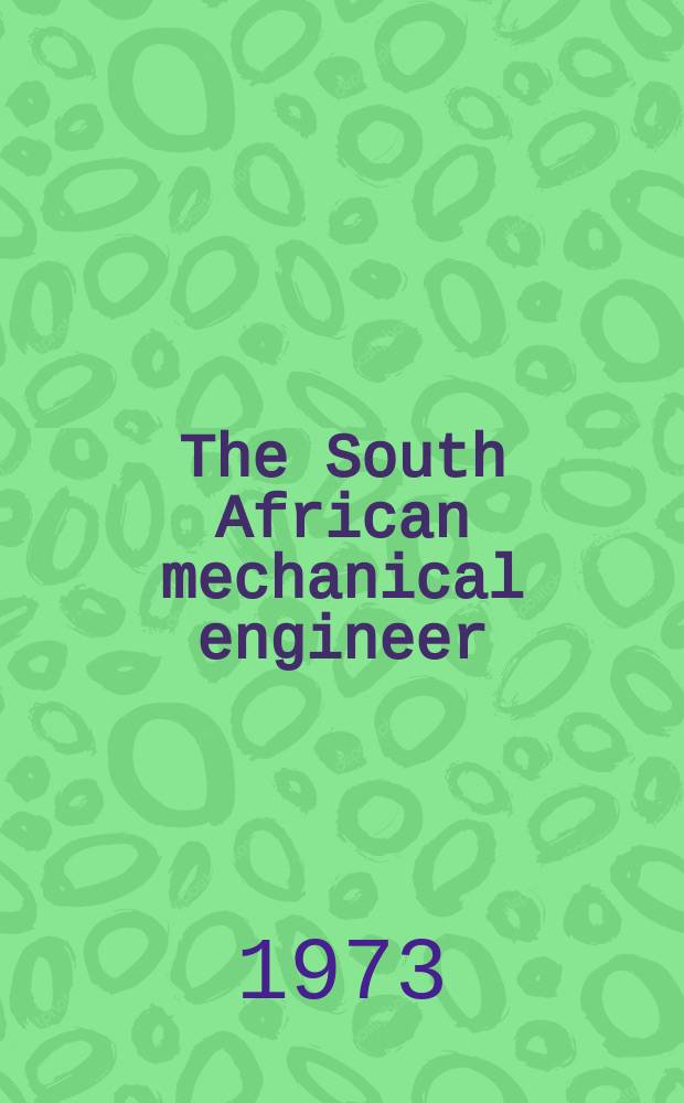 The South African mechanical engineer : The journal of the South African institution of mechanical engineers. Vol.23, №5