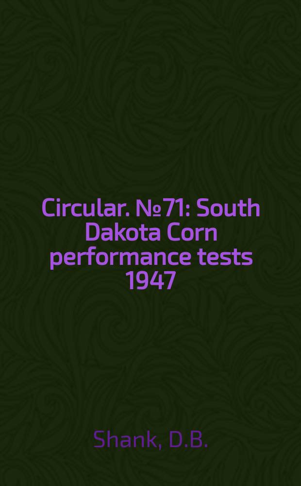 Circular. №71 : South Dakota Corn performance tests 1947