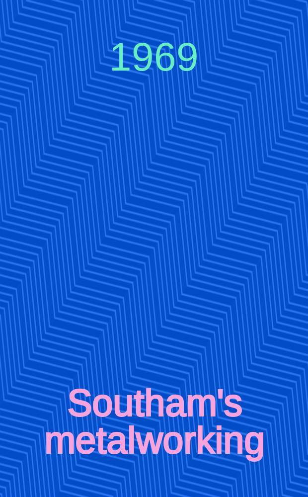 Southam's metalworking : Formerly Canadian metalworking production : A South am business publication