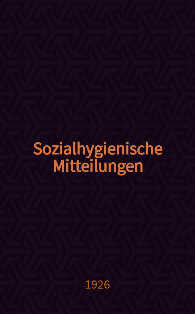 Sozialhygienische Mitteilungen : Zeitschrift für Gesundheitspolitik und - Gesetzgebung : Berg. von der Badischen Gesellschaft für soziale Hygiene