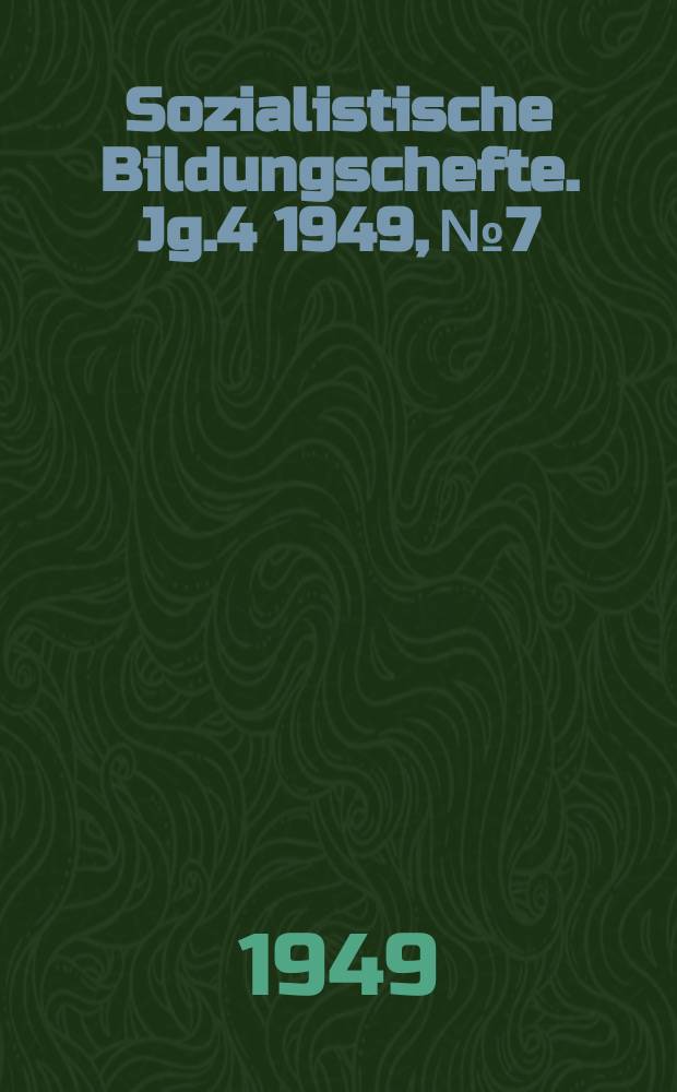 Sozialistische Bildungschefte. Jg.4 1949, №7 : Die Steigerung der Arbeitsprodukriwiär und die Erhöhung der Arbeitsnormen