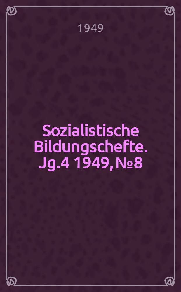 Sozialistische Bildungschefte. Jg.4 1949, №8 : Über die internationale Bedeutung der Oktoberrevolution