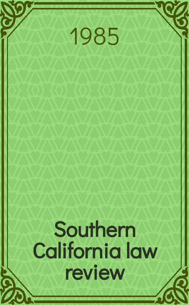 Southern California law review : Publ. by the students of the School of law, Univ. of Southern California. Vol.58, №2 : Interpretation symposium