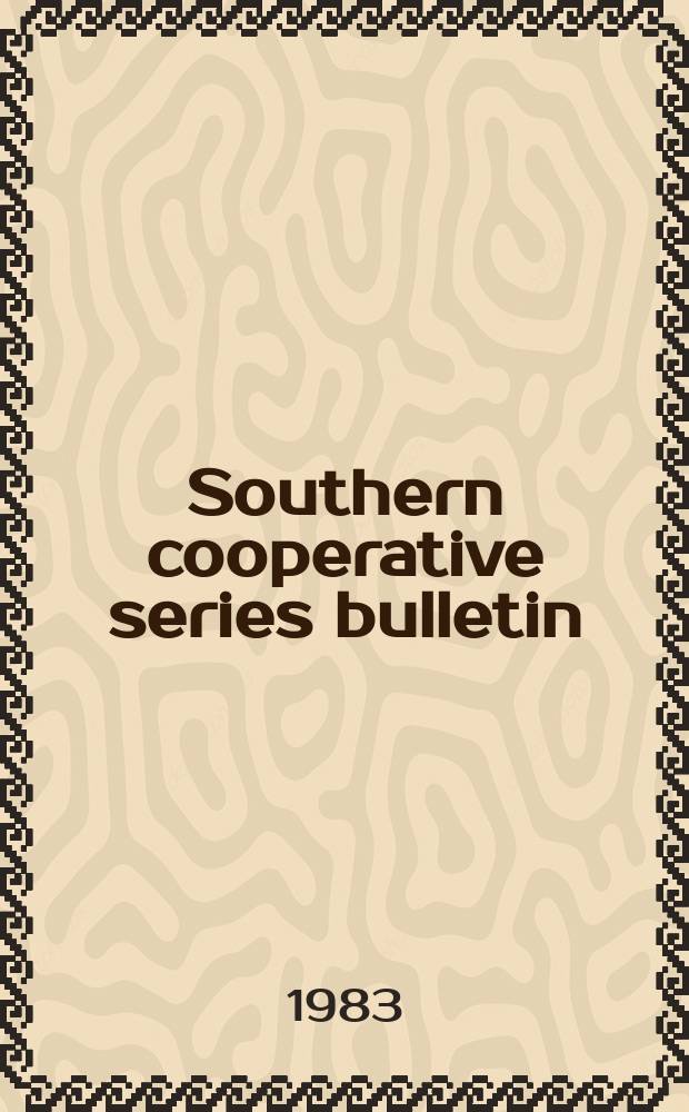 Southern cooperative series bulletin : A joint regional publ. of agr. experiment stations of Alabama, Arkansas, Florida, Georgia, Kentucky, Louisiana, Mississippi, North Carolina, Oklahoma, Puerto Rico, South Carolina, Tennessee, Texas, Virgin Islands, Virginia a. the U.S. Dep. of agr
