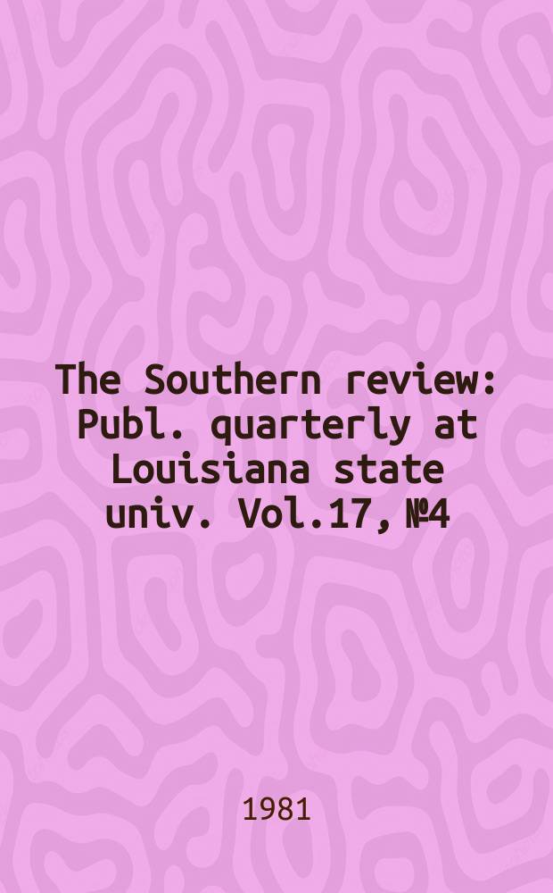 The Southern review : Publ. quarterly at Louisiana state univ. Vol.17, №4 : Yvor Winters issi.