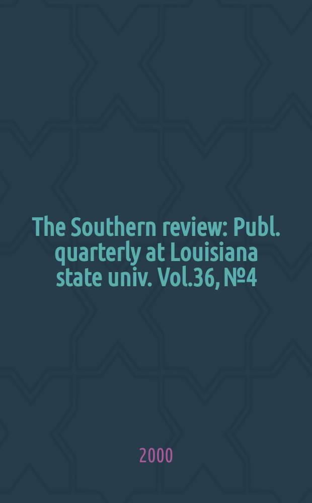 The Southern review : Publ. quarterly at Louisiana state univ. Vol.36, №4