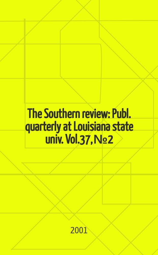 The Southern review : Publ. quarterly at Louisiana state univ. Vol.37, №2