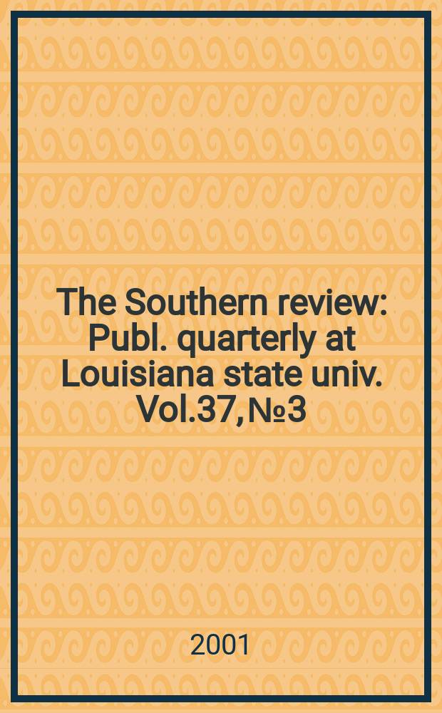 The Southern review : Publ. quarterly at Louisiana state univ. Vol.37, №3