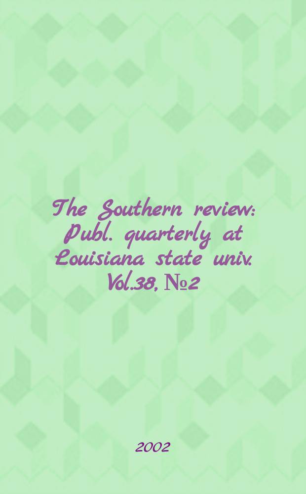 The Southern review : Publ. quarterly at Louisiana state univ. Vol.38, №2