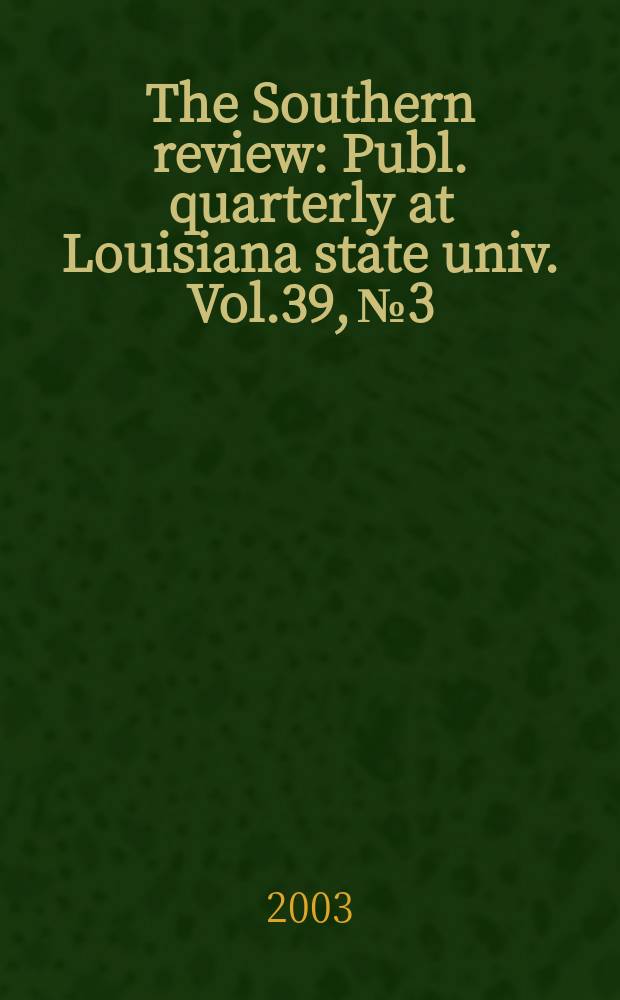 The Southern review : Publ. quarterly at Louisiana state univ. Vol.39, №3