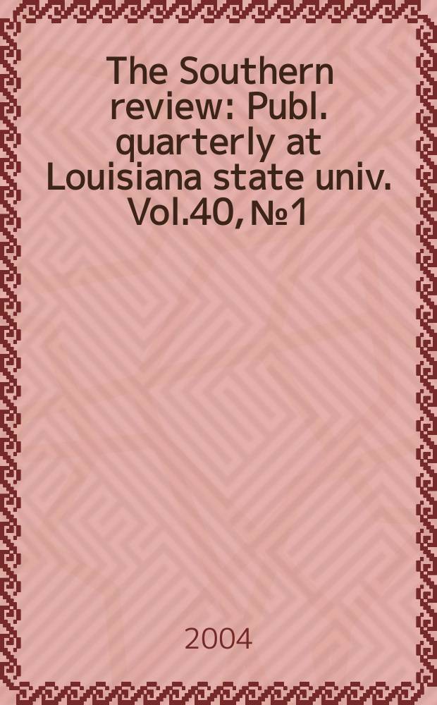 The Southern review : Publ. quarterly at Louisiana state univ. Vol.40, №1