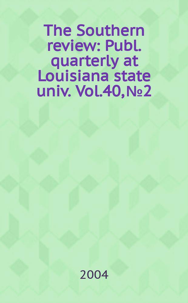 The Southern review : Publ. quarterly at Louisiana state univ. Vol.40, №2